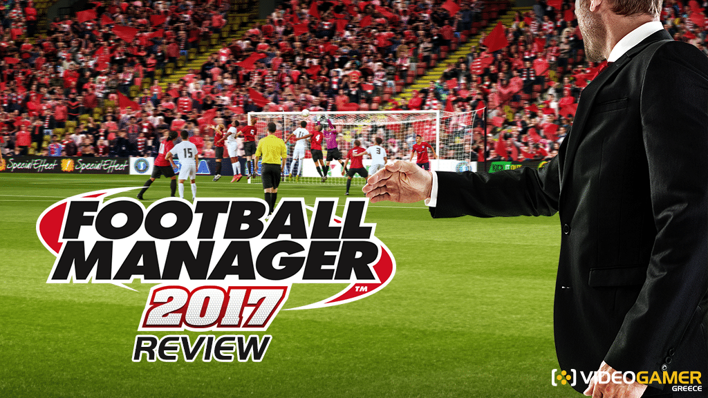 Football Manager 2017 review