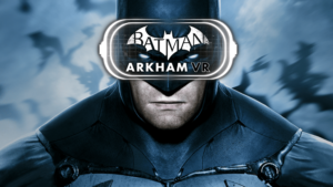 1 ώρα διάρκεια η ιστορία του Batman: Arkham VR - videogamer.gr